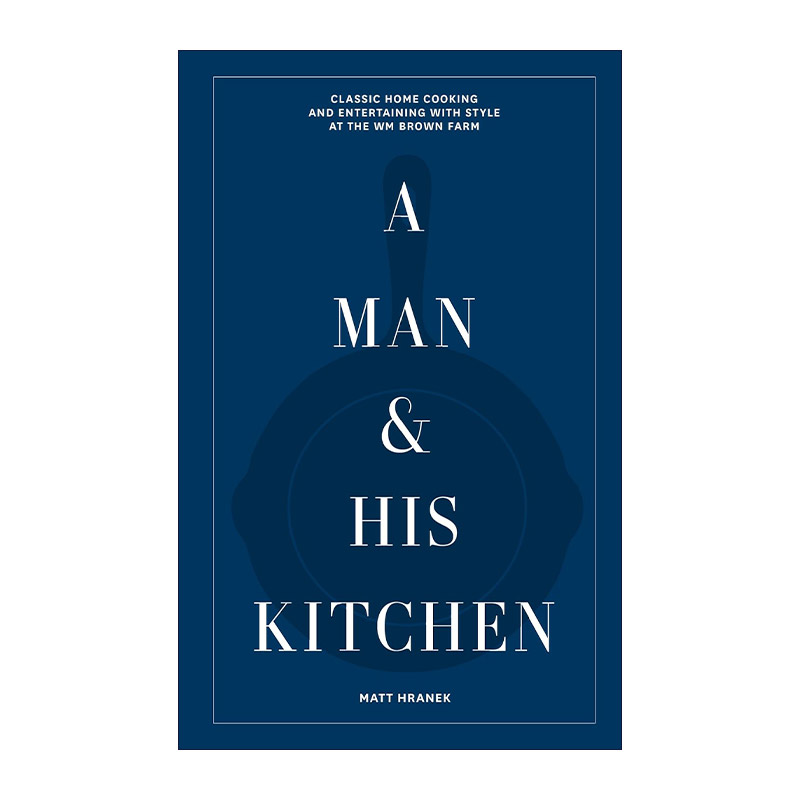 英文原版 A Man & His Kitchen 一个男人和他的厨房 经典家常菜和时尚娱乐 精装 英文版 进口英语原版书籍