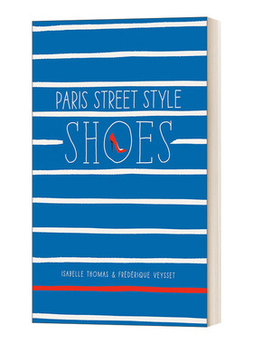 巴黎街头风格：鞋 英文原版 Paris Street Style: Shoes Isabelle Thomas Frederique Veysset 艺术设计