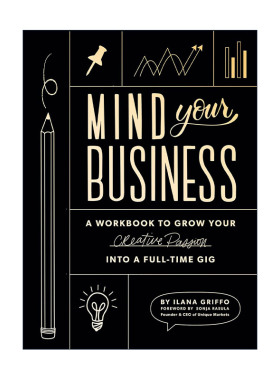 英文原版 Mind Your Business 关注你的业务 将你的创作激情转化为全职工作的工作手册 创业指南 Ilana Griffo 进口英语原版书籍
