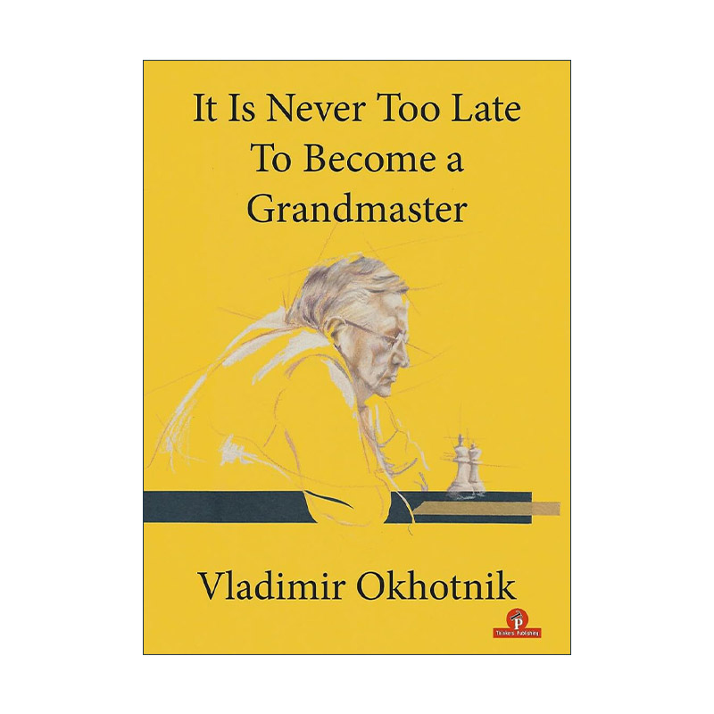 英文原版 It Is Never Too Late To Become a Grandmaster 成为棋手永远都不晚 国际象棋技巧指南 Vladimir Okhotnik自传