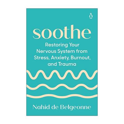 英文原版 Soothe 舒缓 从压力 焦虑 倦怠和创伤中恢复你的神经系统 Nahid de Belgeonne 英文版 进口英语原版书籍