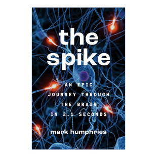 英文原版 The Spike 脉冲 2.1秒内穿越大脑的史诗之旅 神经科学 诺丁汉大学教授Mark Humphries 英文版 进口英语原版书籍