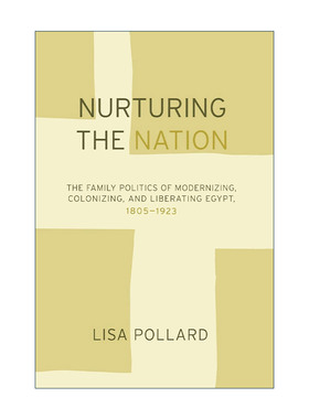 英文原版 Nurturing the Nation 培育国家 性别 家庭与埃及的现代化 1805-1923 Lisa Pollard丽莎·波拉德 英文版进口英语原版书籍