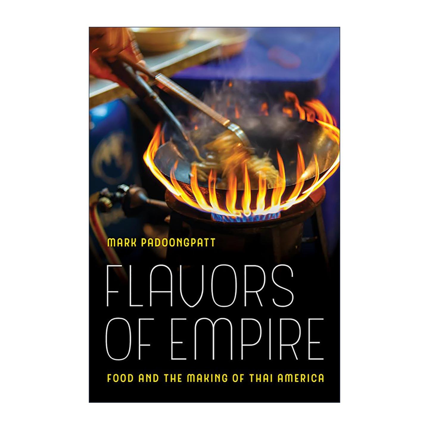 英文原版 Flavors of Empire 帝国风味 泰籍美国人的美食及其制作 烹饪历史 Mark Padoongpatt 英文版 进口英语原版书籍