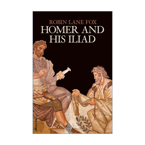 英文原版 Homer and His Iliad 荷马与伊利亚特 荷马史诗背后的故事 历史学家Robin Lane Fox 精装 英文版 进口英语原版书籍