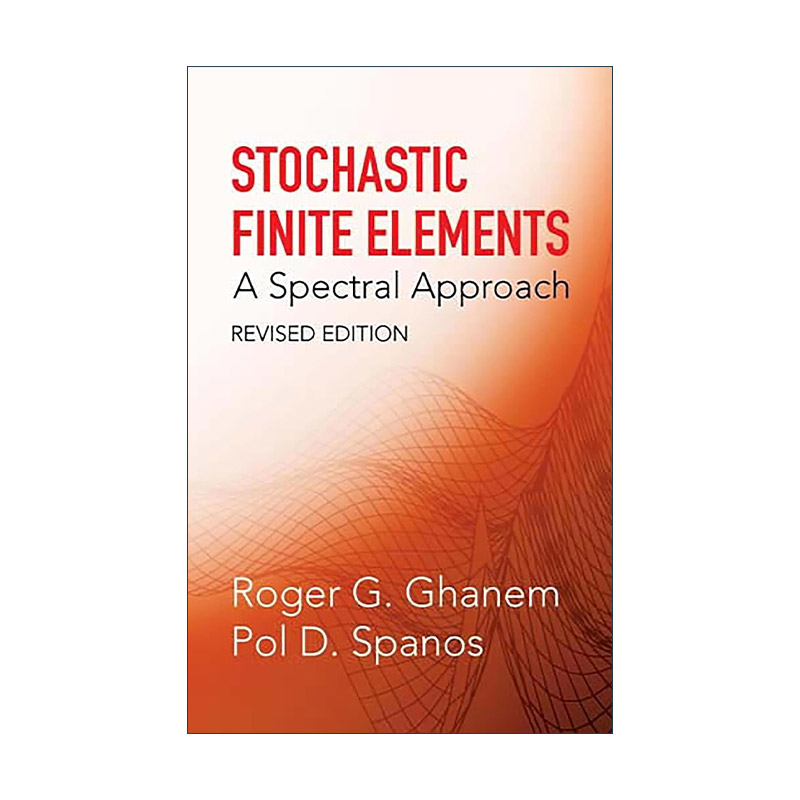 英文原版 Stochastic Finite Elements 随机有限元 光谱方法 修订版 机械工程系教授Roger G. Ghanem 英文版 进口英语原版书籍