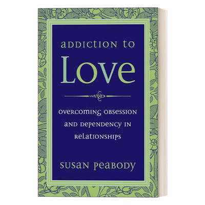 英文原版 Addiction to Love 对爱上瘾 克服关系中的迷恋和依赖性 Susan Peabody 英文版 进口英语原版书籍