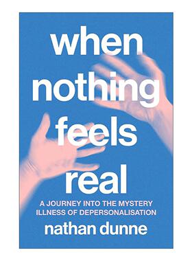 英文原版 When Nothing Feels Real 当一切都显得不真实 探索人格解体之谜 Nathan Dunne 英文版 进口英语原版书籍