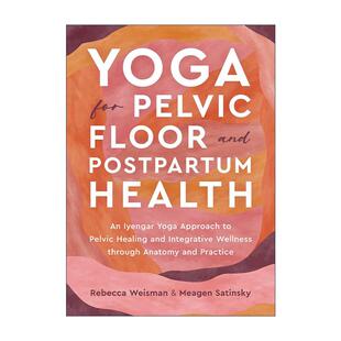 英文原版 Yoga for Pelvic Floor and Postpartum Health 盆底肌与产后健康的瑜伽指南 艾扬格瑜伽 骨盆愈合 Rebecca Weisman