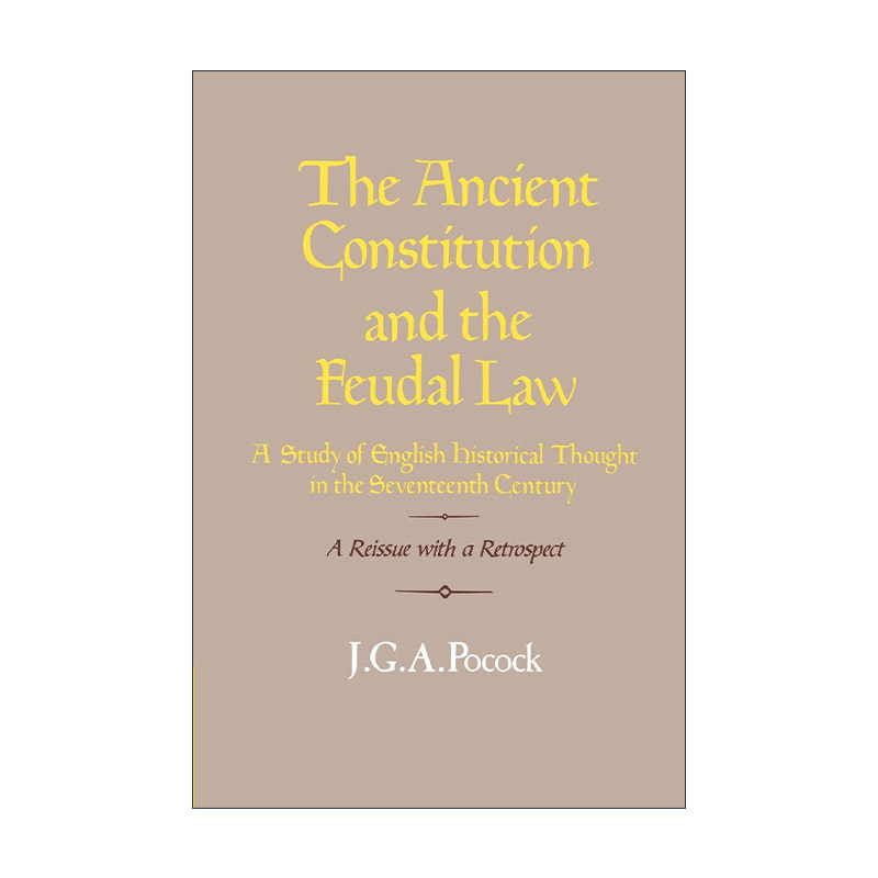 英文原版 The Ancient Constitution and the Feudal Law 古代宪法与封建法 英国17世纪历史思想研究 英文版 进口英语原版书籍