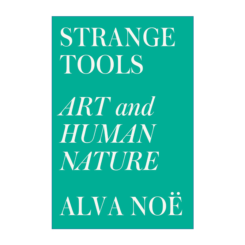 英文原版 Strange Tools Art and Human Nature奇特的工具艺术与人性加利福尼亚大学哲学教授Alva Noe英文版进口英语原版书籍-封面