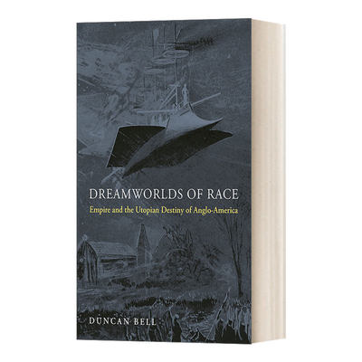 英文原版 Dreamworlds of Race 种族的梦想世界 帝国与英美联合的乌托邦 Duncan Bell 英文版 进口英语原版书籍