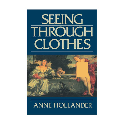 英文原版 Seeing Through Clothes 透过衣服 西方艺术中的服装表现 雕塑绘画 电影时尚 Anne Hollander 英文版 进口英语原版书籍