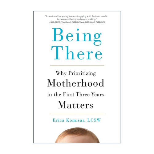 英文原版 Being There 身在其中 为什么在婴儿出生头三年优先做母亲很重要 育儿 Erica Komisar 精装 英文版 进口英语原版书籍
