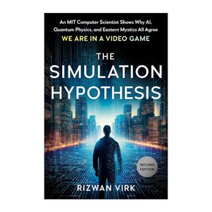 英文原版 The Simulation Hypothesis模拟宇宙假说 麻省理工博士解释为何AI 量子物理与东方智慧都认同我们活在游戏中 Rizwan Virk