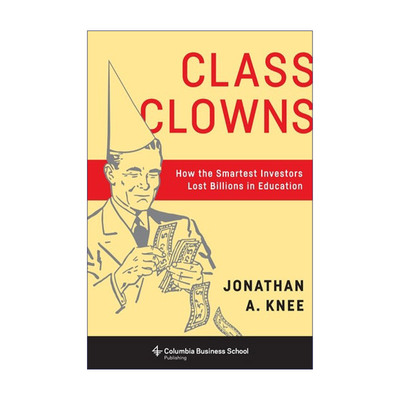 英文原版 Class Clowns 班级小丑 聪明的投资者如何在教育上损失数十亿美元 Jonathan A. Knee 英文版 进口英语原版书籍