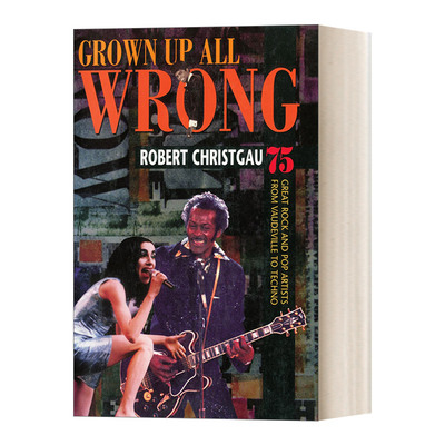 英文原版Grown Up All Wrong 75 Great Rock and Pop Artists from Vaudeville to Techno错误的成长美国75位伟大的摇滚和流行音乐