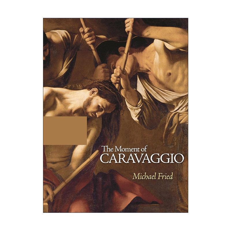 英文原版 The Moment of Caravaggio卡拉瓦乔时刻约翰斯·霍普金斯大学艺术史教授Michael Fried精装英文版进口英语原版书籍