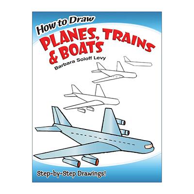 英文原版 How to Draw Planes Trains and Boats 如何画飞机 火车和小船 儿童卡通绘画技巧指南 Barbara Soloff Levy 英文版