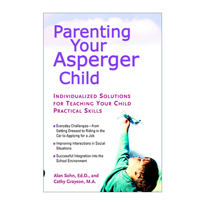 英文原版 Parenting Your Asperger Child 养育阿斯伯格综合征孩子 教你孩子实用技能的个性化解决方案 Alan Sohn进口英语原版书籍