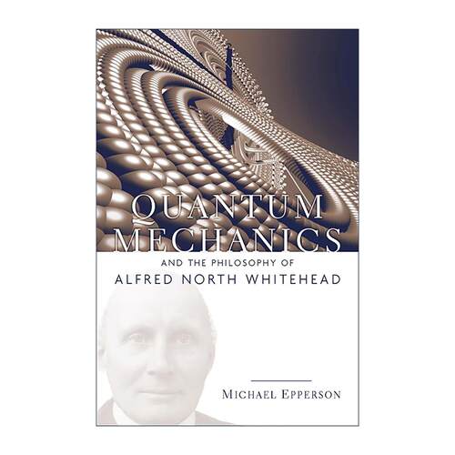 英文原版 Quantum Mechanics and the Philosophy of Alfred North Whitehead 量子力学与怀特海哲学 Michael Epperson