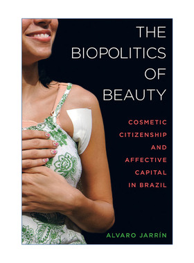 英文原版 The Biopolitics of Beauty 美丽的生物政治学 巴西的美容公民和情感资本 人类学 Alvaro Jarrin 进口英语原版书籍