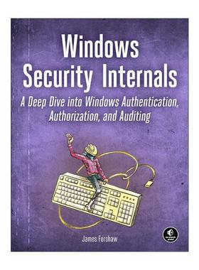 英文原版 Windows Security Internals 安全内部 深入了解Windows身份验证 授权和审计 英文版 进口英语原版书籍