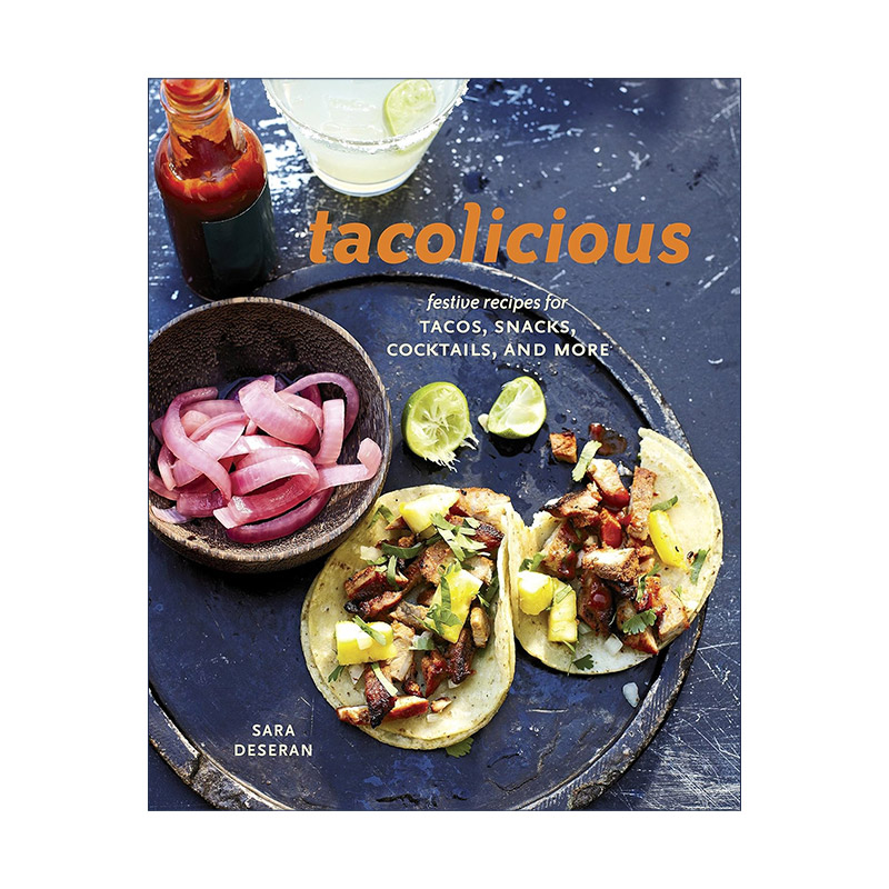 英文原版 Tacolicious 墨西哥节日食谱 墨西哥玉米卷饼 零食 鸡尾酒等 精装 Sara Deseran 英文版 进口英语原版书籍