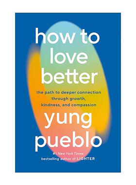 英文原版 How to Love Better 如何更好地去爱 通过成长 善意和同理心来实现更深层次的联系 Inward作者Yung Pueblo 精装 英文版