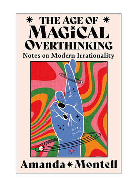 英文原版 The Age of Magical Overthinking 奇幻思维年代 思考当代不理性 Amanda Montell文集 英文版 进口英语原版书籍