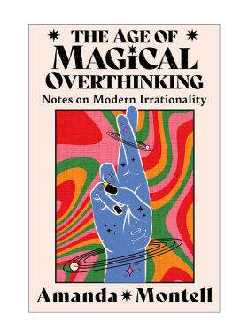 英文原版 The Age of Magical Overthinking 奇幻思维年代 思考当代不理性 Amanda Montell文集 英文版 进口英语原版书籍