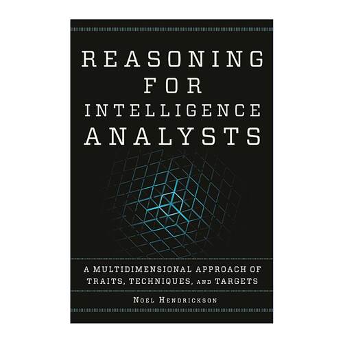 英文原版 Reasoning for Intelligence Analysts 情报分析推理 特质 技术和目标的多维方法 Noel Hendrickson 进口英语原版书籍