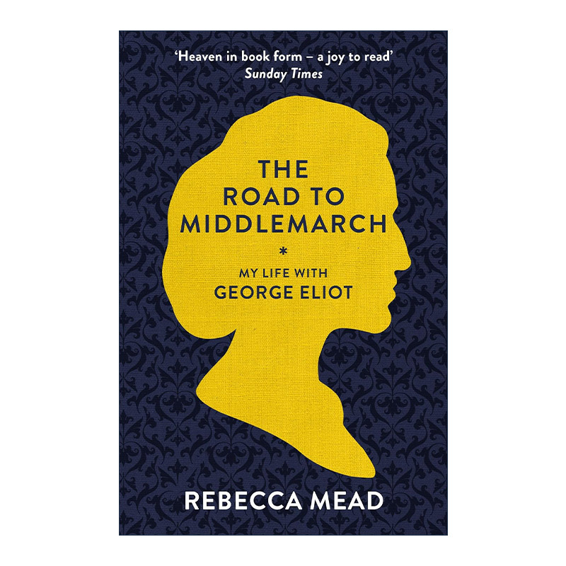 英文原版 The Road to Middlemarch 通往米德尔马契之路 我与乔治·艾略特的生活 纽约客记者丽贝卡·米德 英文版进口英语原版书籍