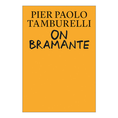英文原版 On Bramante 论伯拉孟特 建筑设计艺术理论 历史 Pier Paolo Tamburelli 精装 英文版 进口英语原版书籍