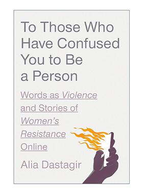 英文原版 To Those Who Have Confused You to Be a Person 致那些让你怀疑人生的人 语言暴力与女性网上抗争的故事 Alia Dastagir