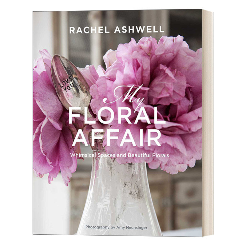 英文原版 Rachel Ashwell My Floral Affair 我的花事 异想天开的空间和美丽的花朵 蕾切尔·阿什维尔 精装 英文版 进口英语