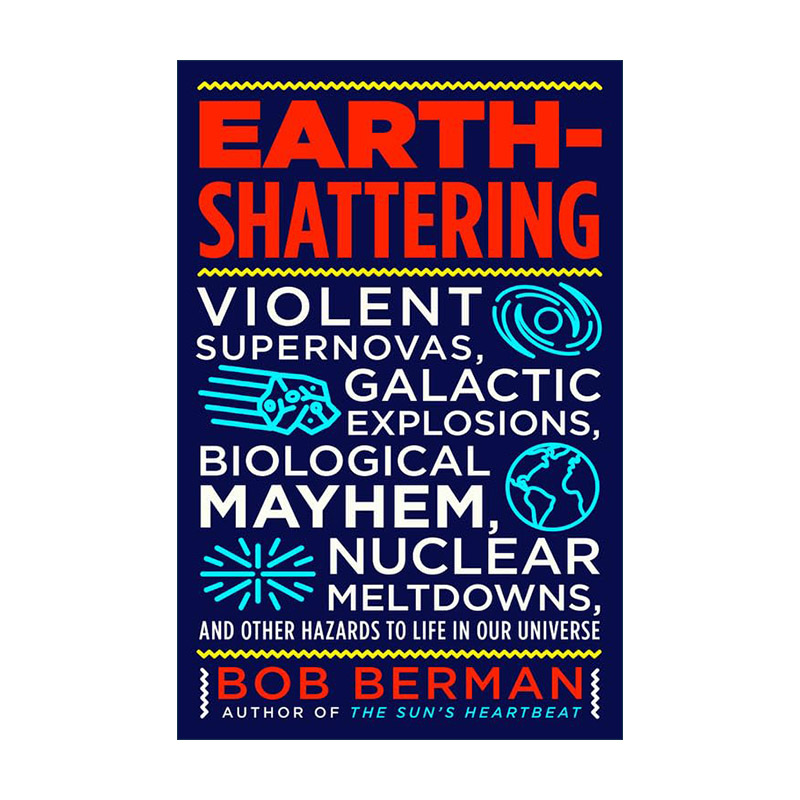 英文原版 Earth-Shattering 惊天动地 剧烈的超新星爆发 星系爆炸 生物混乱 核反应堆熔毁以及我们宇宙中对生命的其他危害 英文版
