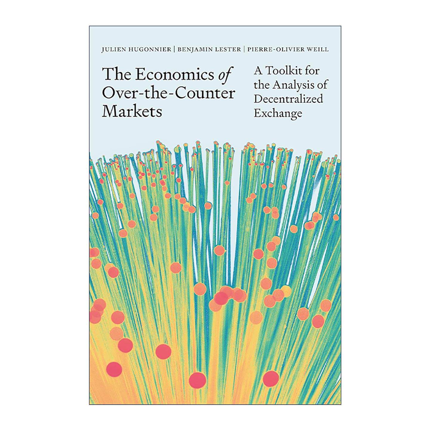 英文原版 The Economics of Over-the-Counter Markets 场外交易市场的经济学 去中心化交易分析工具包 Julien Hugonnier 普林斯顿