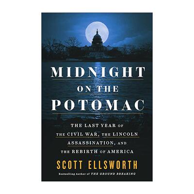 英文原版 Midnight on the Potomac 波托马克河的午夜 内战末年 林肯遇刺和美国的重生 Scott Ellsworth 精装 进口英语原版书籍