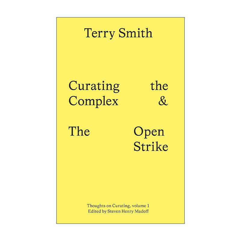 英文原版 Curating the Complex and the Open Strike 策划综合体和公开罢工 艺术策展研究 思考当代策展作者Terry Smith 英文版