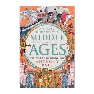 英文原版 A Travel Guide to the Middle Ages 走进中世纪的世界 一本写给过去 现在 未来旅人的历史指南 Anthony Bale 英文版