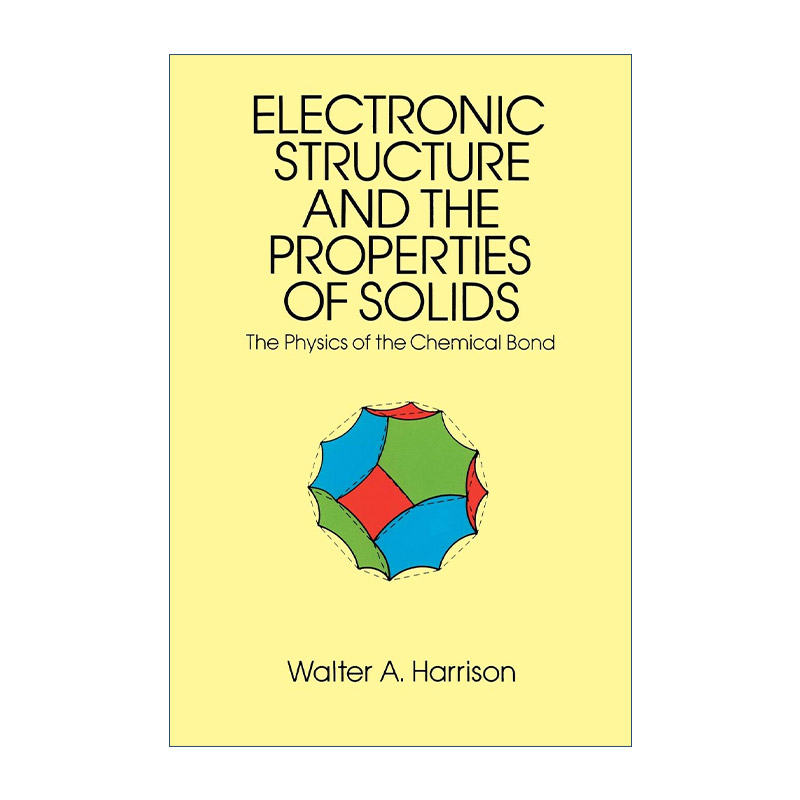 英文原版 Electronic Structure and the Properties of Solids 固体的电子结构和性质 化学键的物理学 Walter A. Harrison 英文版