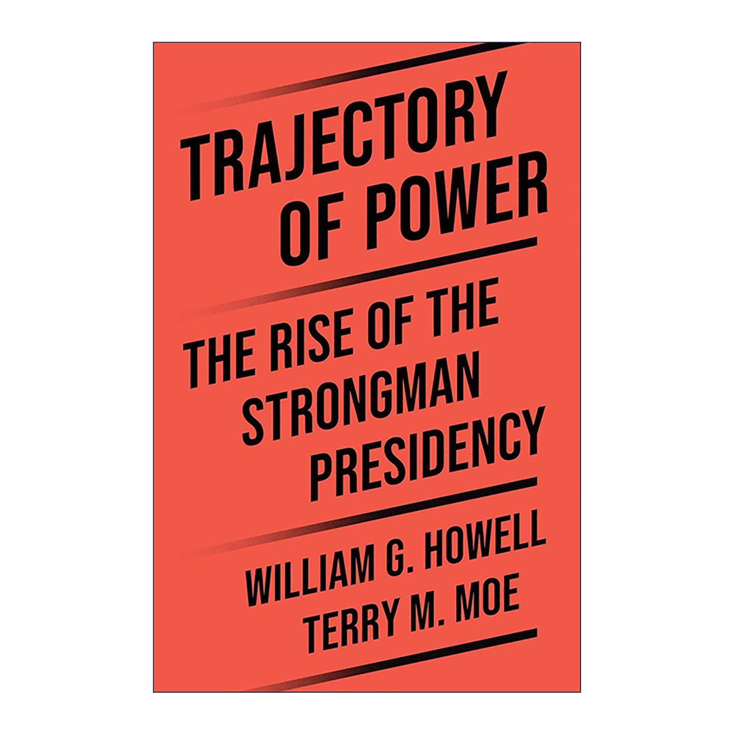 英文原版 Trajectory of Power 权力轨迹 铁腕总统的崛起 斯坦福大学政治学名誉教授Terry M. Moe 普林斯顿 精装 进口英语原版书籍