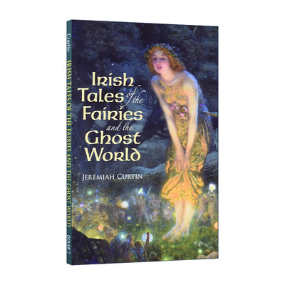 英文原版 Irish Tales of the Fairies and the Ghost World 爱尔兰精灵与鬼怪世界的故事 民间传说集 Jeremiah Curtin 英文版