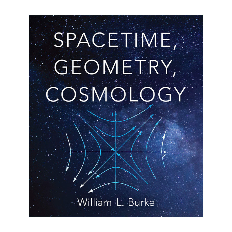 英文原版 Spacetime Geometry Cosmology 时空 几何学 宇宙学 现代物理学 William L. Burke 英文版 进口英语原版书籍