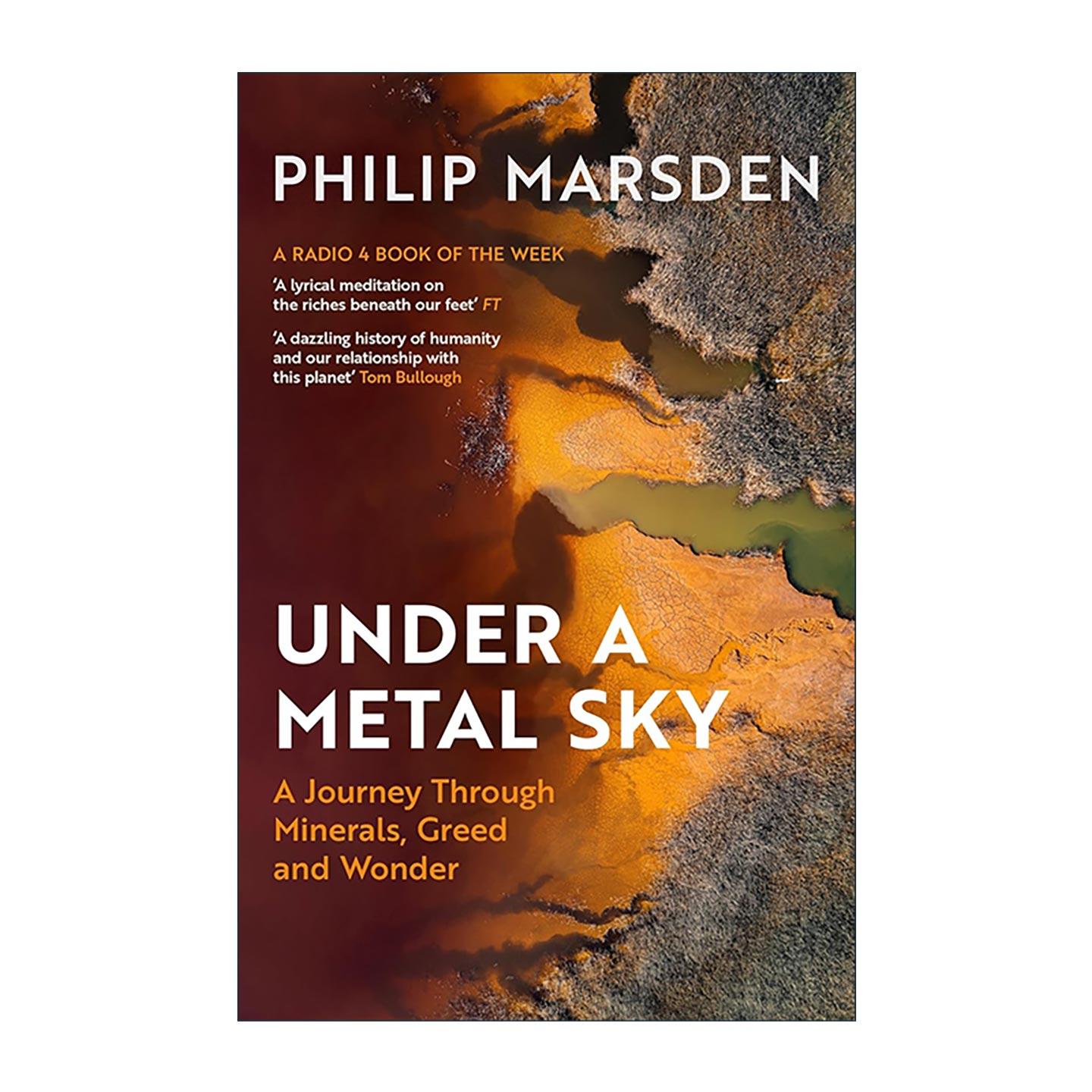 英文原版 Under a Metal Sky 金属苍穹下 探秘矿物世界的贪婪与奇幻 Philip Marsden 文化史 地质科学 英文版 进口英语原版书籍