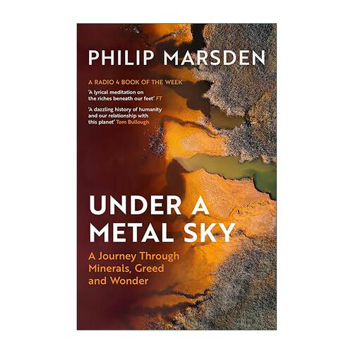 英文原版 Under a Metal Sky 金属苍穹下 探秘矿物世界的贪婪与奇幻 Philip Marsden 文化史 地质科学 英文版 进口英语原版书籍