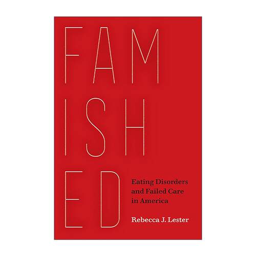 英文原版 Famished 饥肠辘辘 美国的饮食失调和失败护理 人类学教授Rebecca J. Lester 英文版 进口英语原版书籍