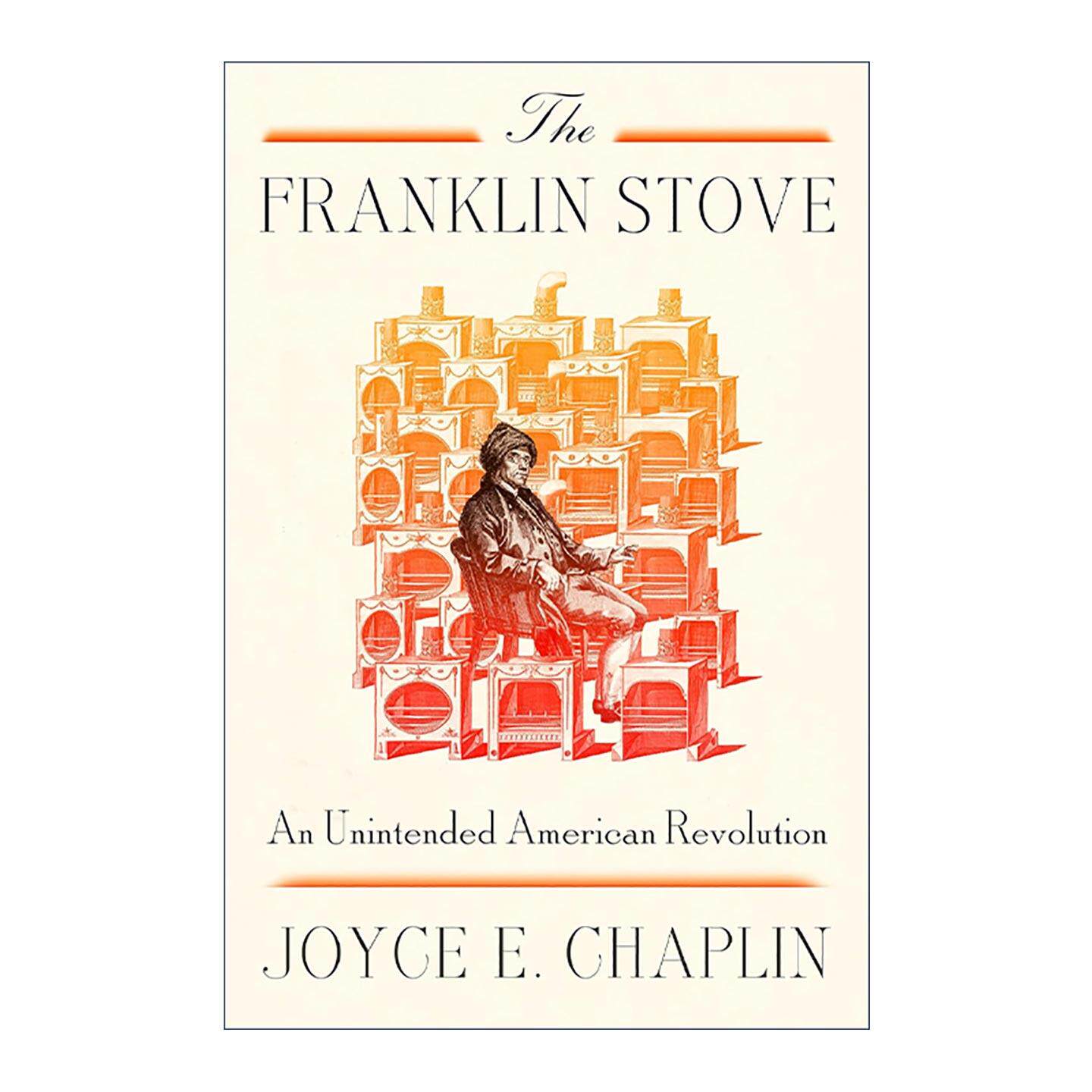 英文原版 The Franklin Stove 富兰克林火炉 一场意外的美国革命 精装 哈佛大学历史系教授Joyce E. Chaplin 进口英语原版书籍