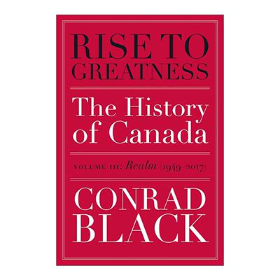 英文原版 Rise to Greatness Volume 3 成就伟业 卷三 王国 1949-2017年 从维京到现在的加拿大史 Conrad Black 进口英语原版书籍